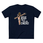 Jesus Did It For The Chicks - Men’s T-Shirt
