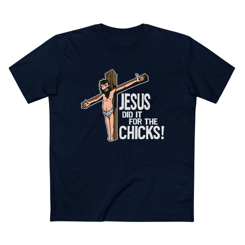 Jesus Did It For The Chicks - Men’s T-Shirt
