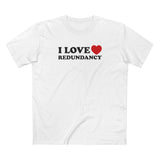 I Love (Heart) Redundancy - Men's T-Shirt