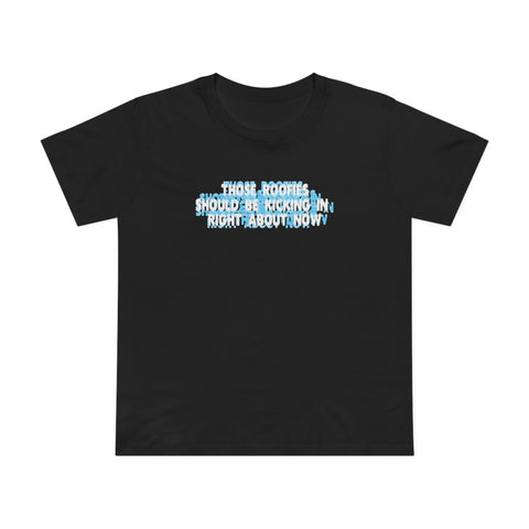 Those Roofies Should Be Kicking In Right About Now - Women’s T-Shirt