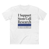 I Support Stem Cell Research But Only As A Byproduct Of My Support For Killing Babies - Men's T-Shirt