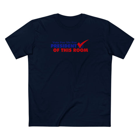 Vote For Me For President Of This Room - Men's T-Shirt