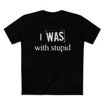 I Was With Stupid - Men’s T-Shirt