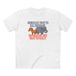 Democrats Want To Kill Your Baby - Republicans Just Want To Fuck It - Men's T-Shirt
