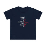 They Said It Couldn't Be Done - So I Didn't Do It. - Women’s T-Shirt