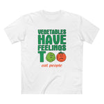 Vegetables Have Feelings Too - Eat People - Men's T-Shirt