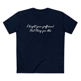 I Taught Your Girlfriend That Thing You Like - Men’s T-Shirt