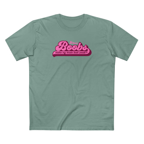 Do These Boobs Make My Brain Look Small? - Men's T-Shirt