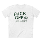 Fuck Off - I Have Glaucoma (With Pot Leaf) - Men’s T-Shirt