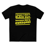 I Hope I Don't Black Out Because This Is Awesome! - Men’s T-Shirt
