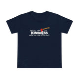 Why Kill Them With Kindness When You Can Use An Axe? - Women’s T-Shirt