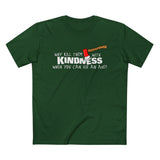 Why Kill Them With Kindness When You Can Use An Axe? - Men’s T-Shirt