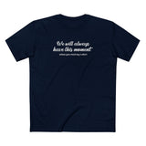 We Will Always Have This Moment - Men's T-Shirt
