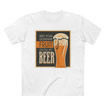 Keep Your Goddamn Fruit Outta My Beer - Men’s T-Shirt