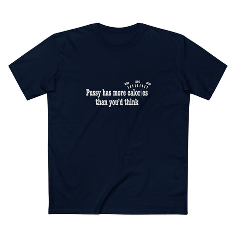 Pussy Has More Calories Than You Think - Men's T-Shirt
