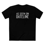As Seen On Dateline - Men's T-Shirt