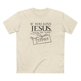 If You Love Jesus Show Me Your Tithes - Men's T-Shirt