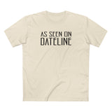 As Seen On Dateline - Men's T-Shirt