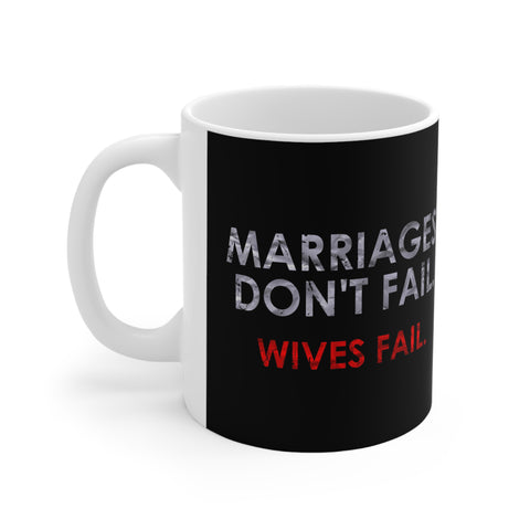 Marriages Don't Fail. Wives Fail. - Mug