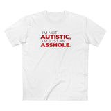 I'm Not Autistic I'm Just An Asshole. - Men's T-Shirt