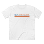 I Can't. I Have Gymnastics. - Men’s T-Shirt