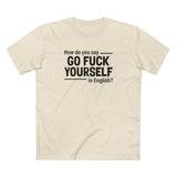 How Do You Say Go Fuck Yourself In English - Men's T-Shirt