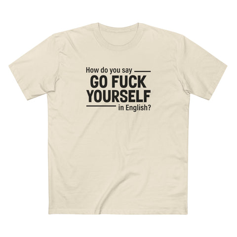 How Do You Say Go Fuck Yourself In English - Men's T-Shirt