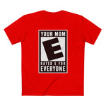 Your Mom - Rated E For Everyone - Men's T-Shirt