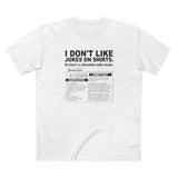 I Don't Like Jokes On Shirts. - Men's T-Shirt