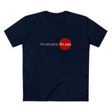 It's Not Pms - It's You - Men's T-Shirt