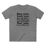 Hey You. Yeah You. No Not You... That Other Guy. - Men's T-Shirt