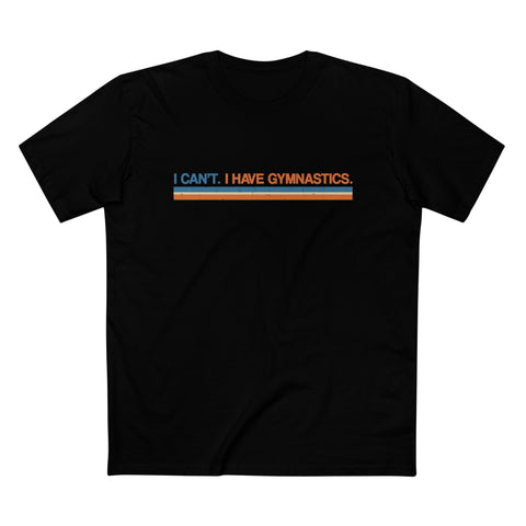 I Can't. I Have Gymnastics. - Men’s T-Shirt