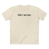 Wish I Was Here. - Men's T-Shirt