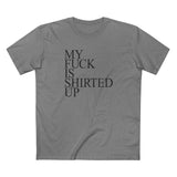 My Fuck Is Shirted Up - Men's T-Shirt