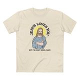 Jesus Loves You But I'm Right Here Baby. - Men's T-Shirt