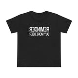 Reminder - Buy More Beer - Women’s T-Shirt
