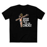 Jesus Did It For The Chicks - Men’s T-Shirt