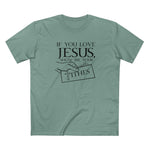 If You Love Jesus Show Me Your Tithes - Men's T-Shirt