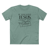 If You Love Jesus Show Me Your Tithes - Men's T-Shirt