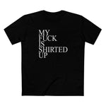 My Fuck Is Shirted Up - Men's T-Shirt