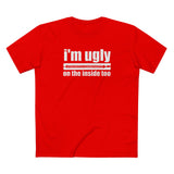 I'm Ugly On The Inside Too - Men's T-Shirt
