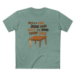 Here's A Table Jesus Made Before That Whole Savior - Men's T-Shirt