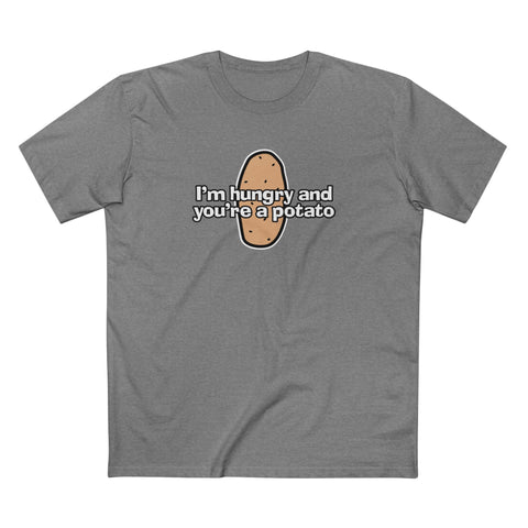 I'm Hungry And You're A Potato - Men's T-Shirt