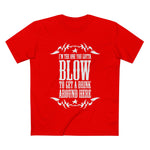 I'm The One You Gotta Blow To Get A Drink Around Here - Men’s T-Shirt