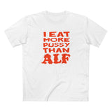 I Eat More Pussy Than Alf - Men's T-Shirt