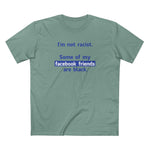 I'm Not Racist. Some Of My Facebook Friends Are Black. - Men's T-Shirt