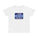 I Think My Sock Is Pregnant - Women’s T-Shirt