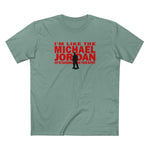 I'm Like The Michael Jordan Of Standing In This Spot - Men's T-Shirt