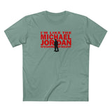 I'm Like The Michael Jordan Of Standing In This Spot - Men's T-Shirt