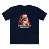 Stop Asking For Stuff You Greedy Shits (Santa) - Men's T-Shirt